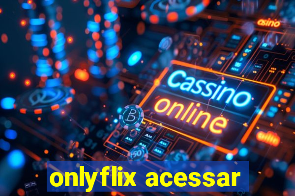 onlyflix acessar